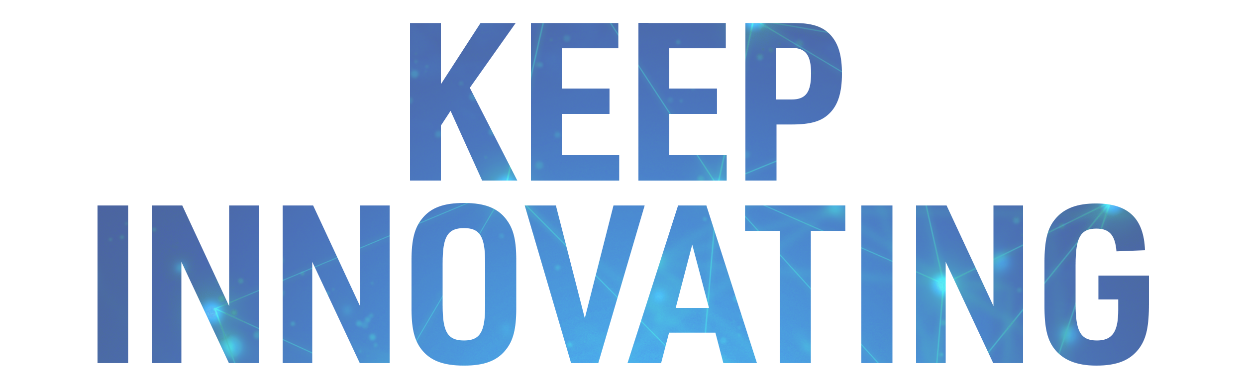 KEEP INNOVATING