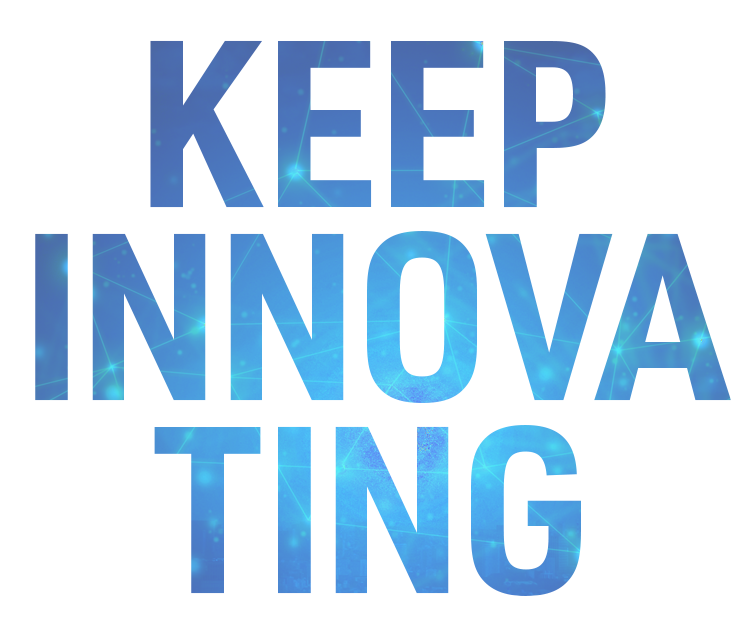 KEEP INNOVATING